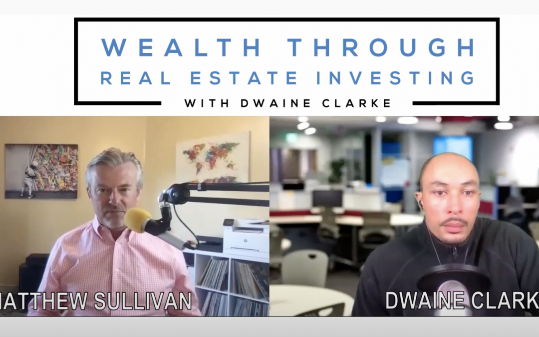 Dwaine Clarke interviews Matthew Sullivan on the Wealth Through Real Estate Investing podcast