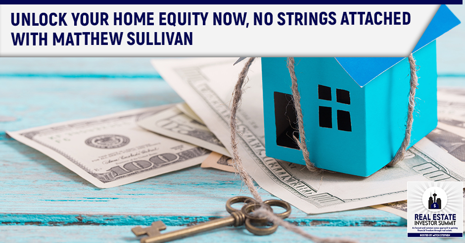 Unlock Your Home Equity Now, No Strings Attached. Join Mitch Stephen as he interviews Matthew Sullivan, founder of QuantmRE.